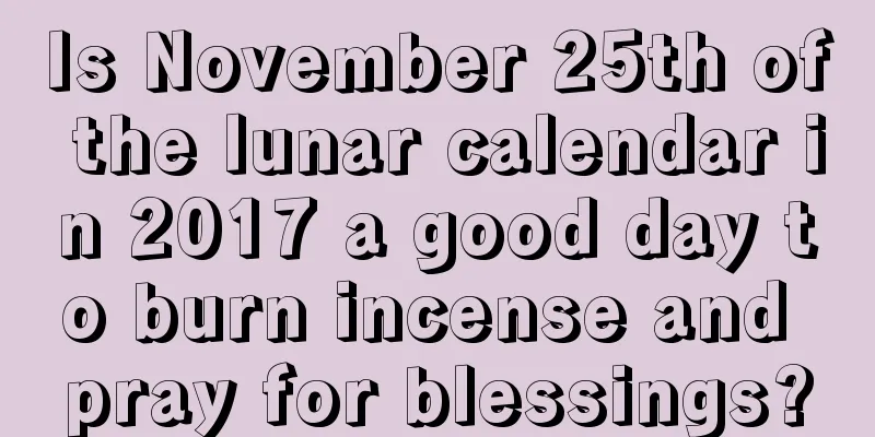 Is November 25th of the lunar calendar in 2017 a good day to burn incense and pray for blessings?