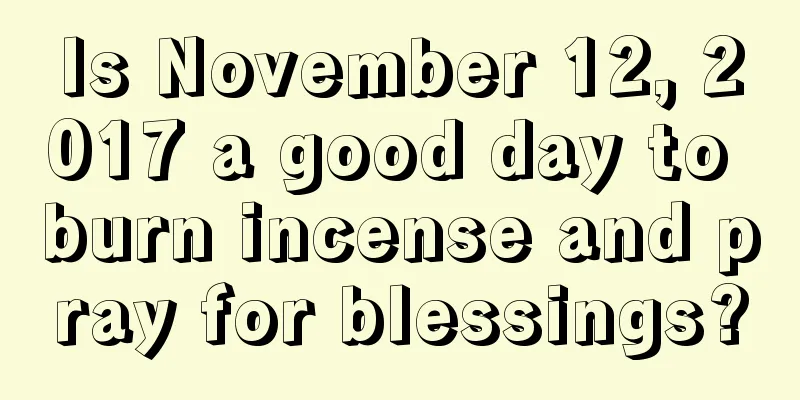 Is November 12, 2017 a good day to burn incense and pray for blessings?
