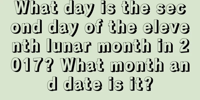 What day is the second day of the eleventh lunar month in 2017? What month and date is it?