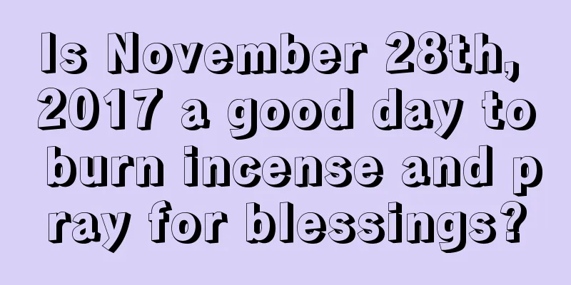 Is November 28th, 2017 a good day to burn incense and pray for blessings?