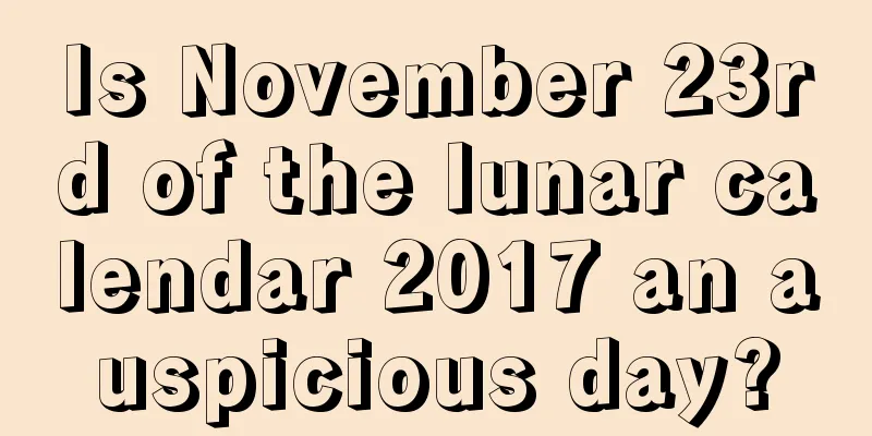 Is November 23rd of the lunar calendar 2017 an auspicious day?