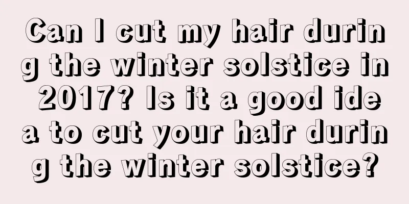 Can I cut my hair during the winter solstice in 2017? Is it a good idea to cut your hair during the winter solstice?