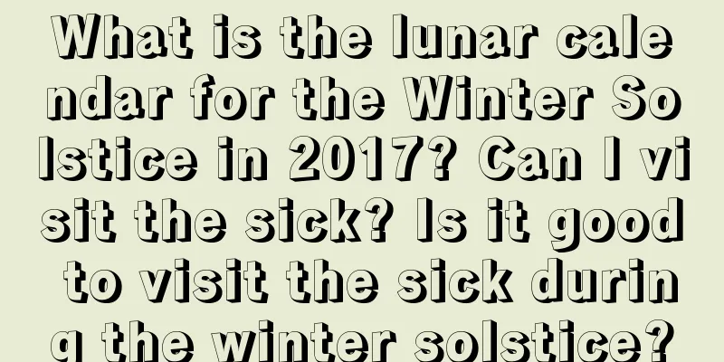 What is the lunar calendar for the Winter Solstice in 2017? Can I visit the sick? Is it good to visit the sick during the winter solstice?