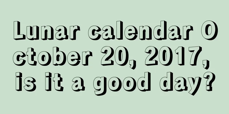 Lunar calendar October 20, 2017, is it a good day?