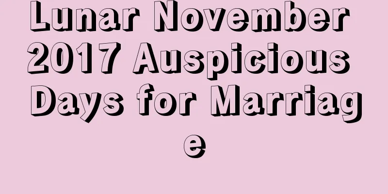 Lunar November 2017 Auspicious Days for Marriage