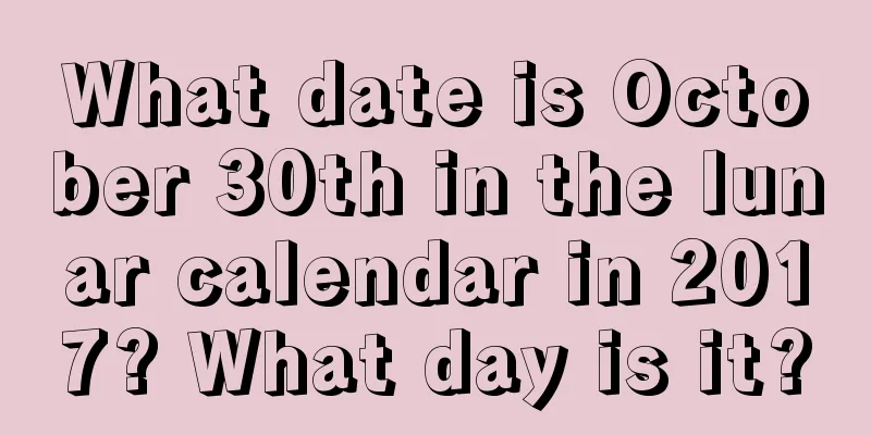 What date is October 30th in the lunar calendar in 2017? What day is it?