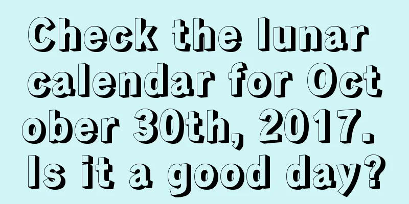 Check the lunar calendar for October 30th, 2017. Is it a good day?