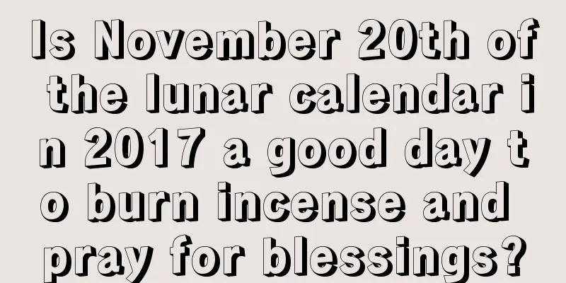 Is November 20th of the lunar calendar in 2017 a good day to burn incense and pray for blessings?
