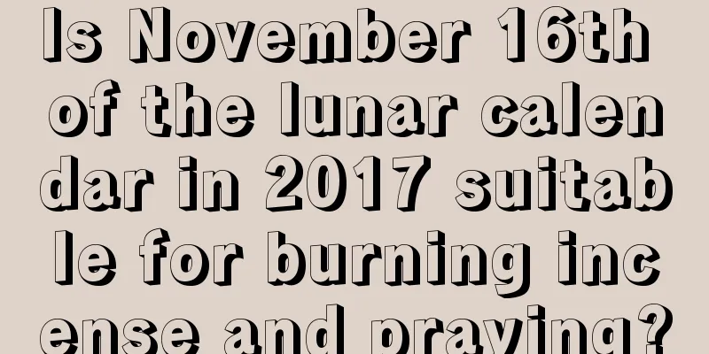 Is November 16th of the lunar calendar in 2017 suitable for burning incense and praying?