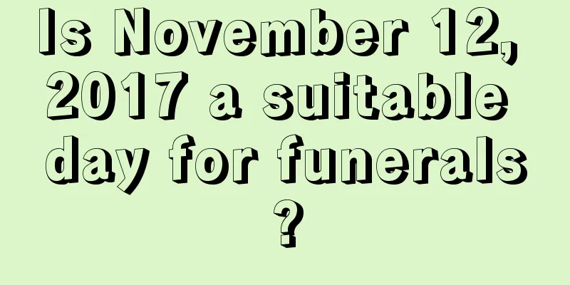 Is November 12, 2017 a suitable day for funerals?