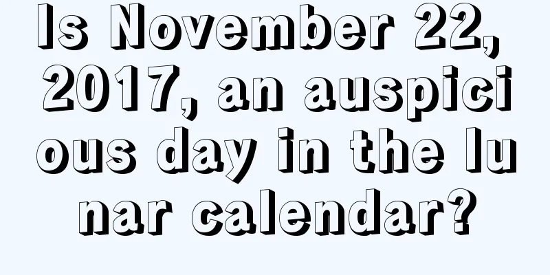 Is November 22, 2017, an auspicious day in the lunar calendar?