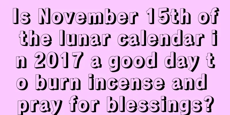 Is November 15th of the lunar calendar in 2017 a good day to burn incense and pray for blessings?