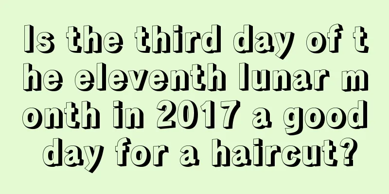 Is the third day of the eleventh lunar month in 2017 a good day for a haircut?