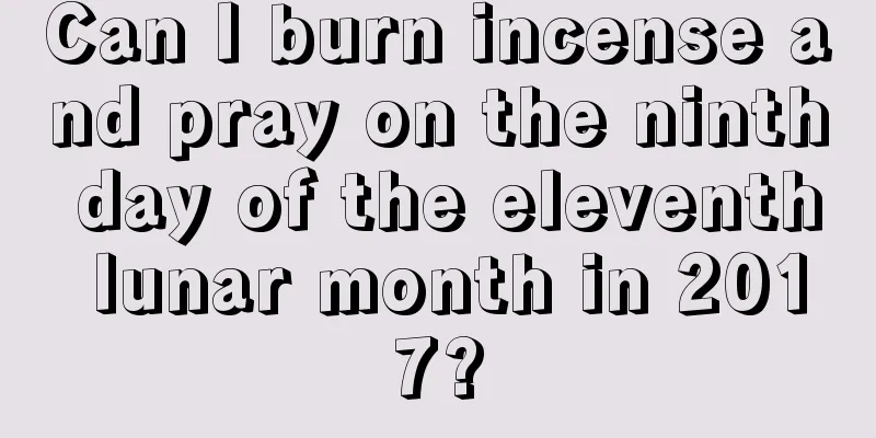 Can I burn incense and pray on the ninth day of the eleventh lunar month in 2017?