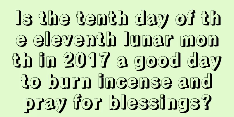 Is the tenth day of the eleventh lunar month in 2017 a good day to burn incense and pray for blessings?