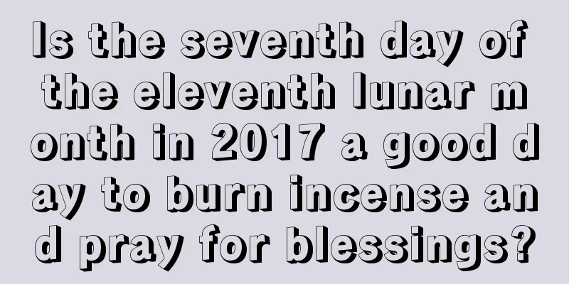 Is the seventh day of the eleventh lunar month in 2017 a good day to burn incense and pray for blessings?