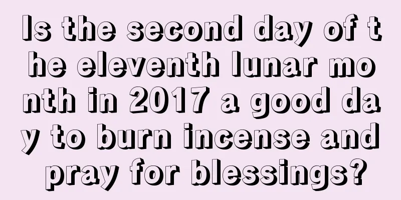 Is the second day of the eleventh lunar month in 2017 a good day to burn incense and pray for blessings?
