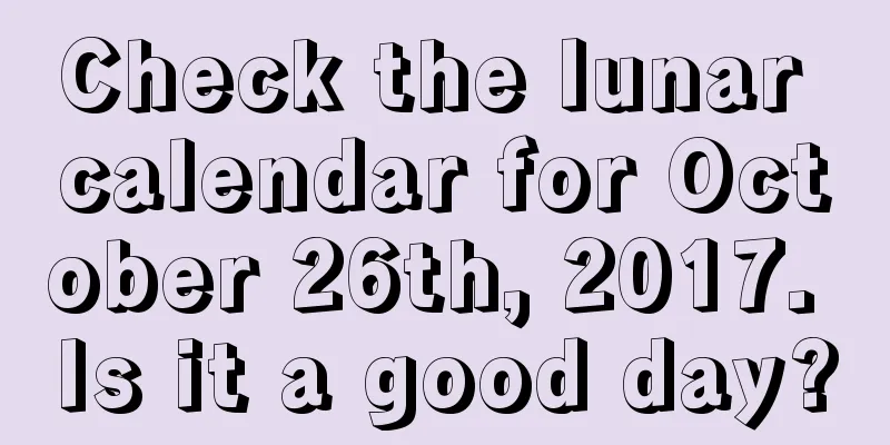 Check the lunar calendar for October 26th, 2017. Is it a good day?