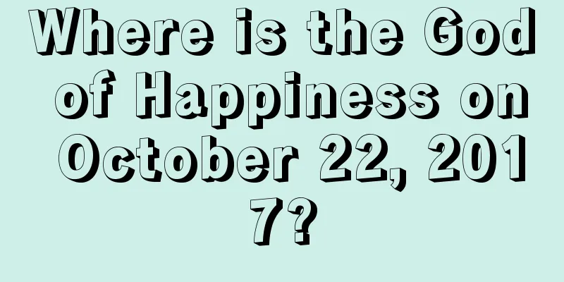 Where is the God of Happiness on October 22, 2017?