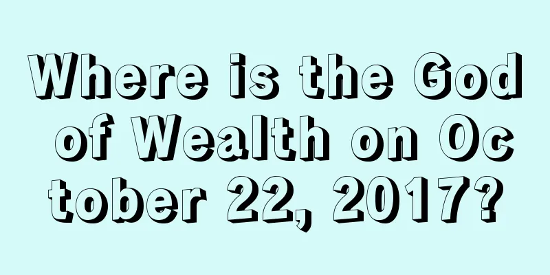 Where is the God of Wealth on October 22, 2017?