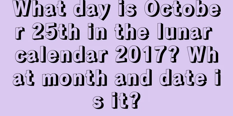 What day is October 25th in the lunar calendar 2017? What month and date is it?