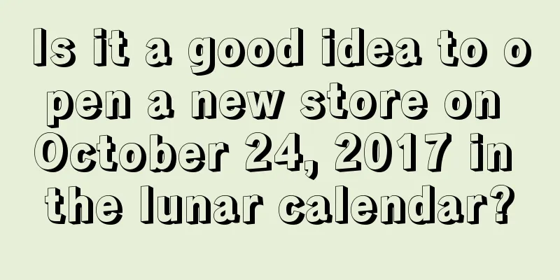 Is it a good idea to open a new store on October 24, 2017 in the lunar calendar?