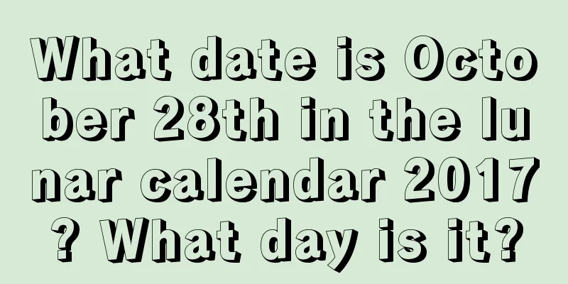 What date is October 28th in the lunar calendar 2017? What day is it?