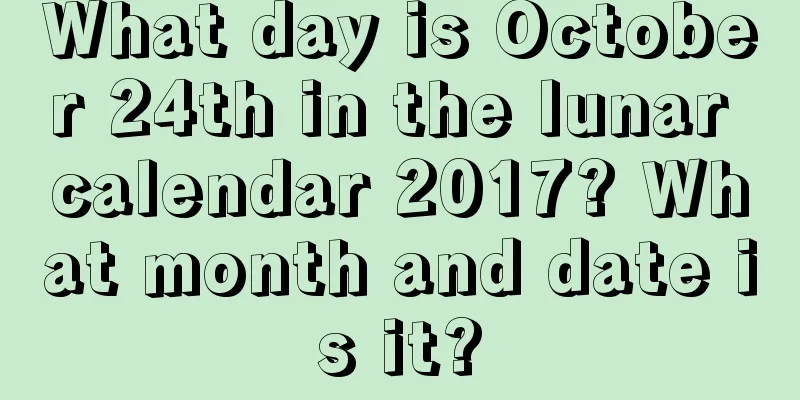 What day is October 24th in the lunar calendar 2017? What month and date is it?