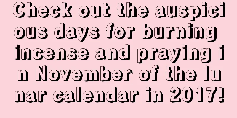 Check out the auspicious days for burning incense and praying in November of the lunar calendar in 2017!