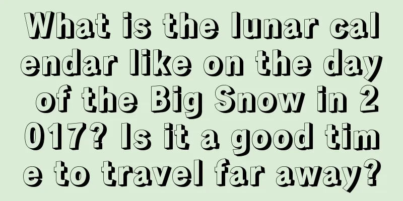 What is the lunar calendar like on the day of the Big Snow in 2017? Is it a good time to travel far away?