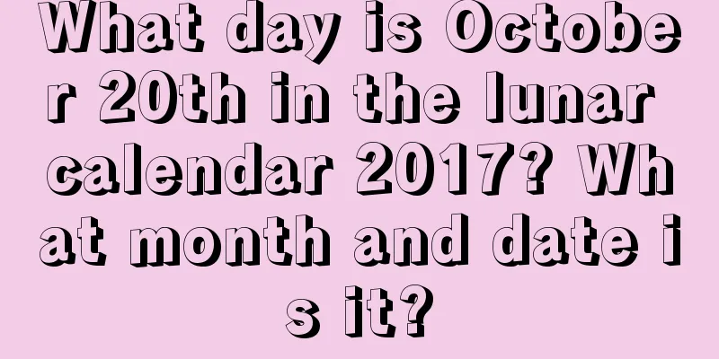 What day is October 20th in the lunar calendar 2017? What month and date is it?