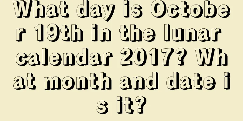 What day is October 19th in the lunar calendar 2017? What month and date is it?