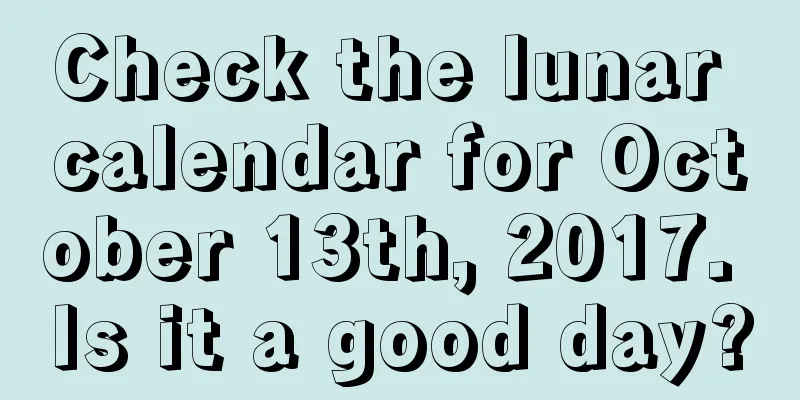 Check the lunar calendar for October 13th, 2017. Is it a good day?