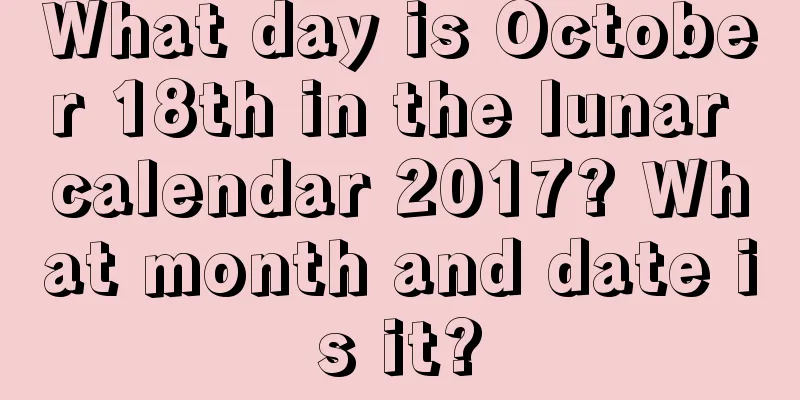 What day is October 18th in the lunar calendar 2017? What month and date is it?