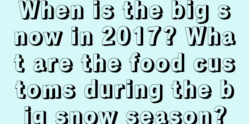When is the big snow in 2017? What are the food customs during the big snow season?