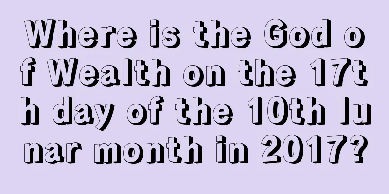 Where is the God of Wealth on the 17th day of the 10th lunar month in 2017?