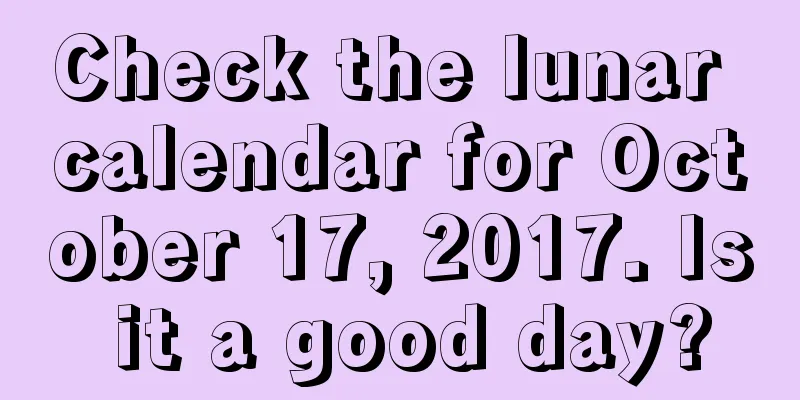 Check the lunar calendar for October 17, 2017. Is it a good day?