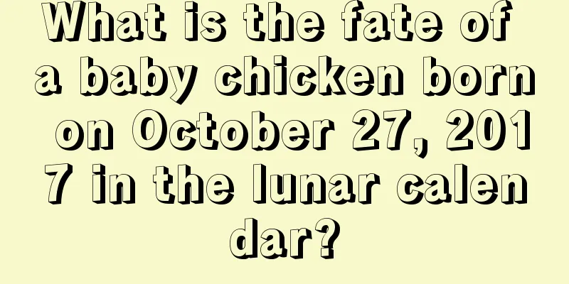 What is the fate of a baby chicken born on October 27, 2017 in the lunar calendar?