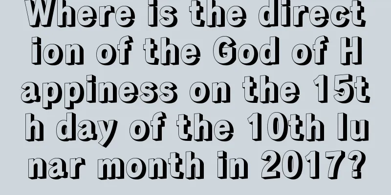 Where is the direction of the God of Happiness on the 15th day of the 10th lunar month in 2017?