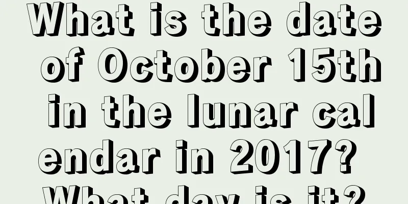 What is the date of October 15th in the lunar calendar in 2017? What day is it?