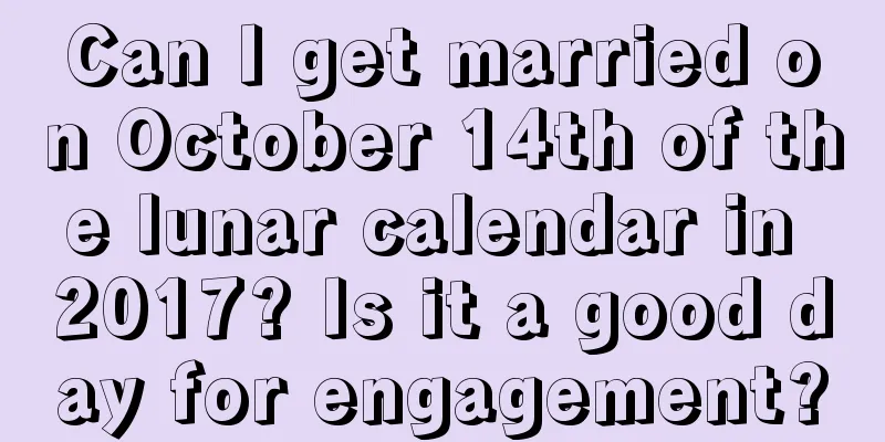 Can I get married on October 14th of the lunar calendar in 2017? Is it a good day for engagement?