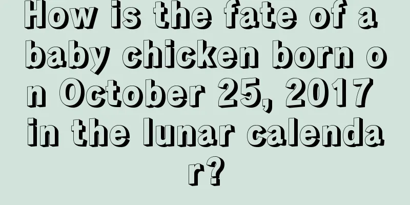 How is the fate of a baby chicken born on October 25, 2017 in the lunar calendar?