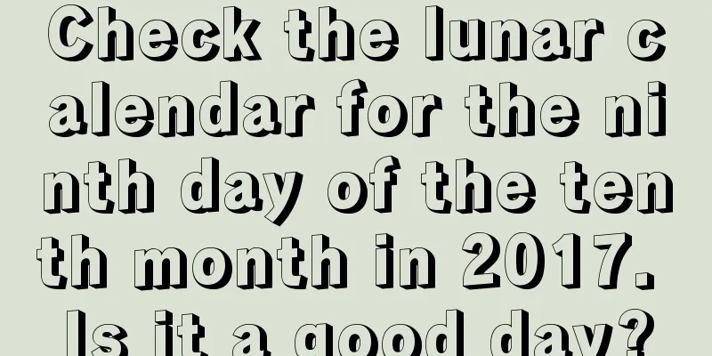 Check the lunar calendar for the ninth day of the tenth month in 2017. Is it a good day?