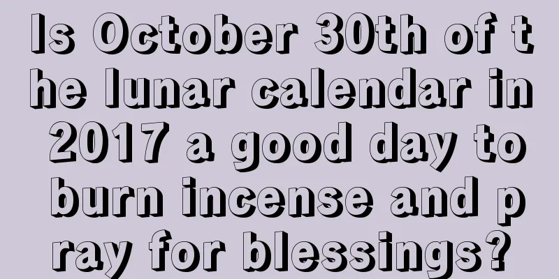 Is October 30th of the lunar calendar in 2017 a good day to burn incense and pray for blessings?