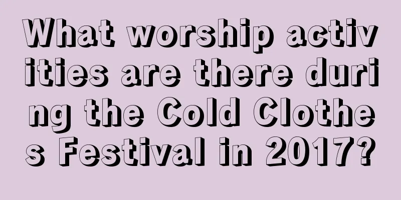 What worship activities are there during the Cold Clothes Festival in 2017?