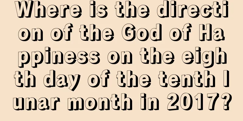 Where is the direction of the God of Happiness on the eighth day of the tenth lunar month in 2017?