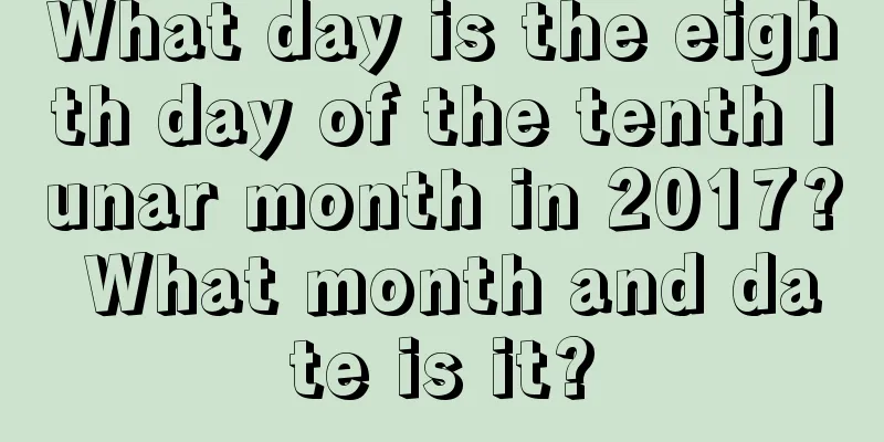 What day is the eighth day of the tenth lunar month in 2017? What month and date is it?