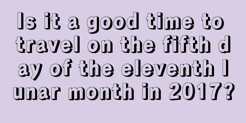 Is it a good time to travel on the fifth day of the eleventh lunar month in 2017?
