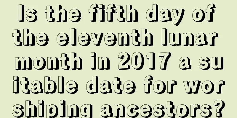 Is the fifth day of the eleventh lunar month in 2017 a suitable date for worshiping ancestors?