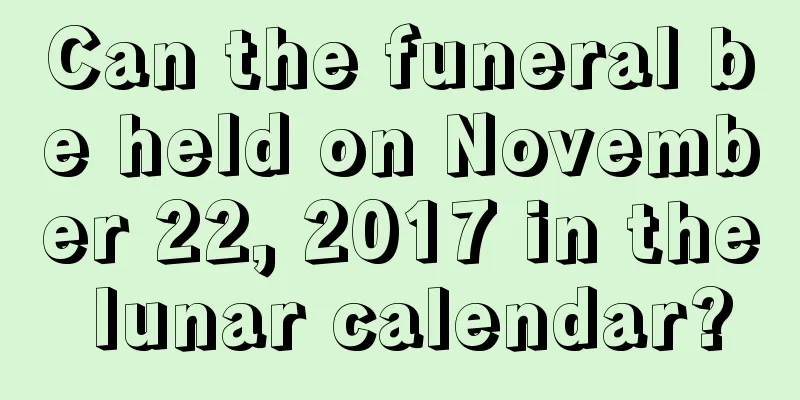 Can the funeral be held on November 22, 2017 in the lunar calendar?